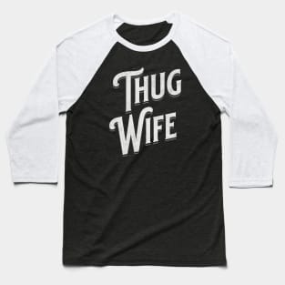 "Thug Wife" - Streetwise Humor Thug Life Pun for Cool Spouses Baseball T-Shirt